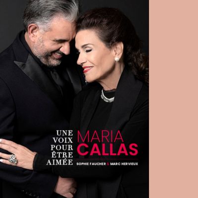 Sophie Faucher & Marc Hervieux - Une voix pour être aimée:  Maria Callas